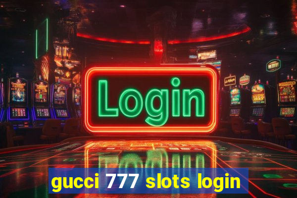 gucci 777 slots login